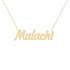 Malachi name necklace in solid 14K Yellow Gold, handmade in Los Angeles